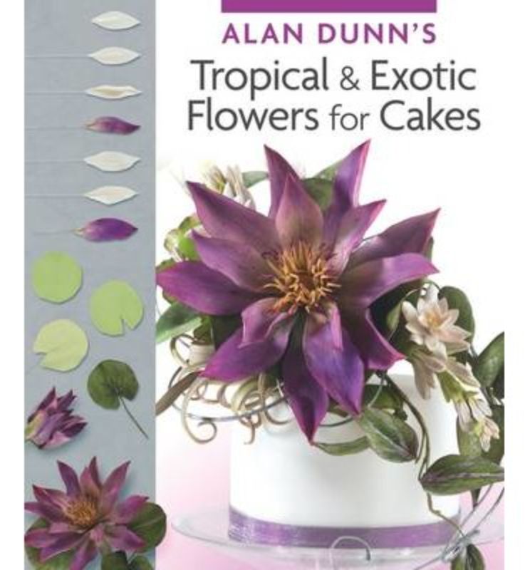 A creative guidebook by Alan Dunn for crafting tropical sugar flowers, featuring orchids and more for stunning cake decorations.