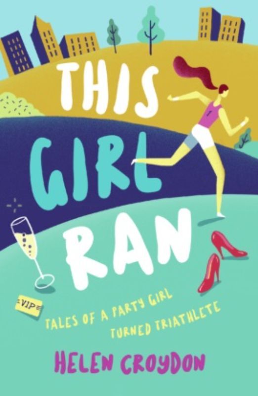 Cover of 'This Girl Ran' by Helen Croydon, showcasing her journey from nightlife to endurance sports.