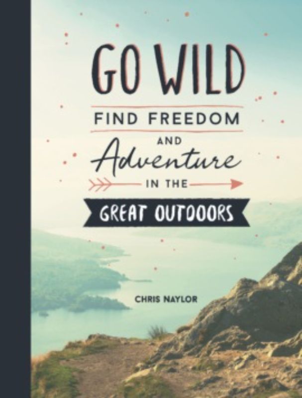 Hardback book 'Go Wild' showcasing outdoor adventures, illustrated guides, and tips for reconnecting with nature.