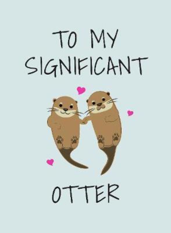 Charming illustrated book 'To My Significant Otter' filled with love-themed puns and heartwarming quotes for couples.