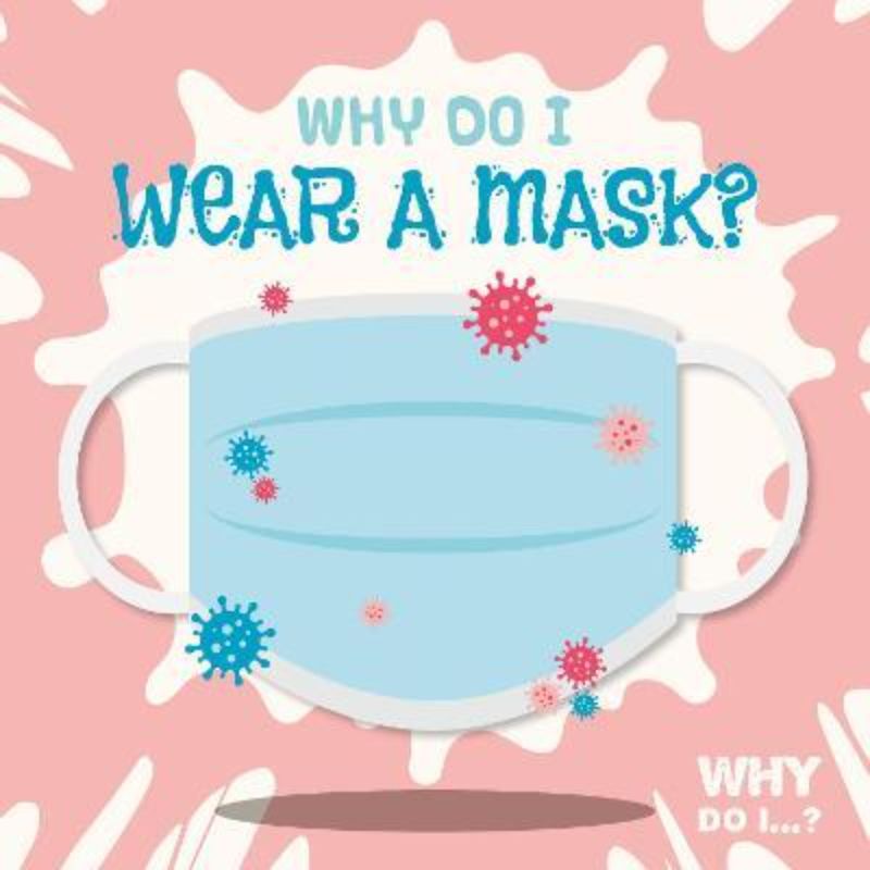 Hardback book 'Why Do I Wear a Mask?' by Madeline Tyler, 24 pages exploring the importance of mask-wearing for children.