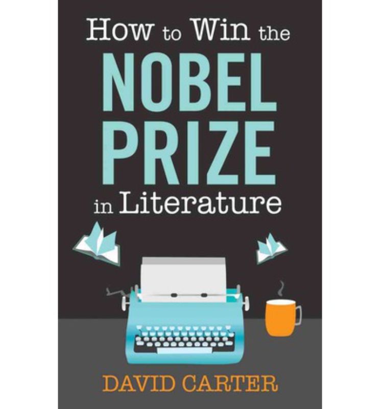 Hardback book 'How To Win The Nobel Prize in Literature' by David Carter, exploring insights into the prestigious literary award.