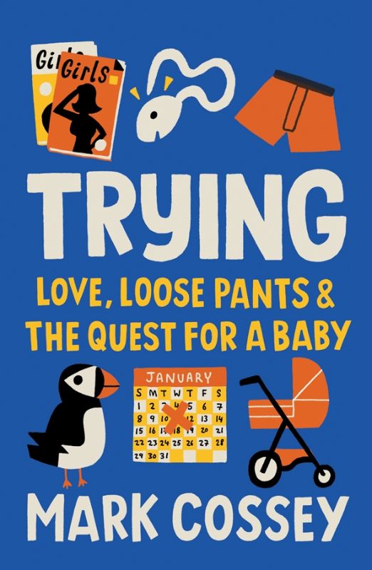 'Trying' by Mark Cossey - a humorous and heartfelt exploration of infertility and the journey to parenthood in paperback form.