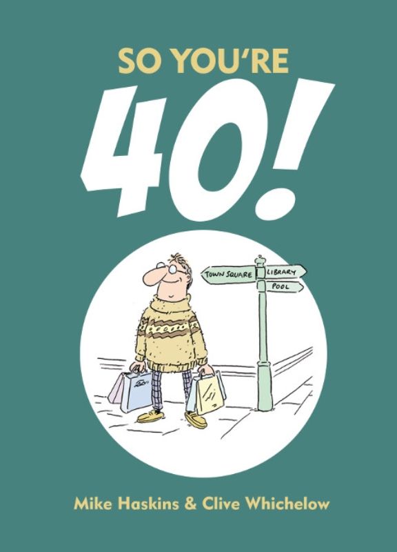 Humorous hardback book 'So You're 40' by Mike Haskins, celebrating the joys of turning 40 with 96 pages of laughter.