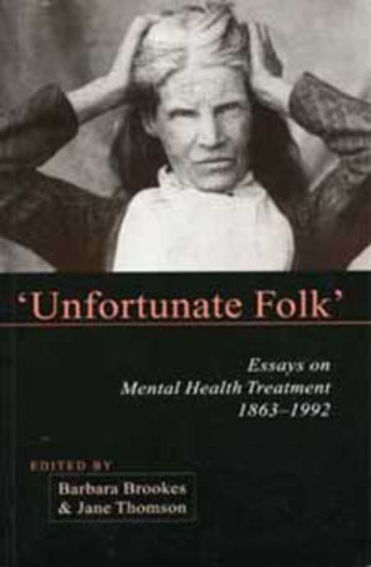 Cover of 'Unfortunate Folk', a book on New Zealand's mental health treatment history from 1863 to 1992, featuring thoughtful essays.