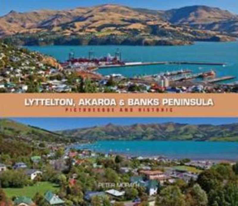Hardback book showcasing breathtaking photos and history of Lyttelton, Akaroa, and Banks Peninsula, by Peter Morath.