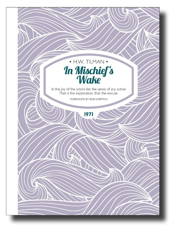 Cover of 'In Mischief's Wake' showing H.W. Tilman's sailing adventures on the classic vessel Sea Breeze, navigating icy waters.