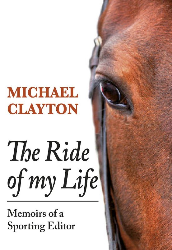 Hardcover autobiography 'The Ride of My Life' by Michael Clayton explores the equestrian world and his journalism career.