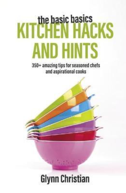 'Basic Basics Kitchen Hacks and Hints' by Glynn Christian, a paperback with 300+ cooking tips for all skill levels.