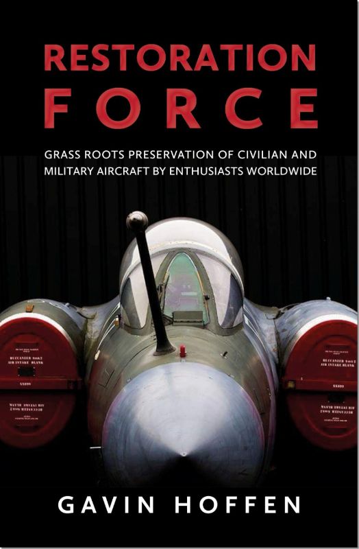 Gavin Hoffen's 'Restoration Force' explores 20 stunning aircraft restorations with vivid photos and detailed histories.