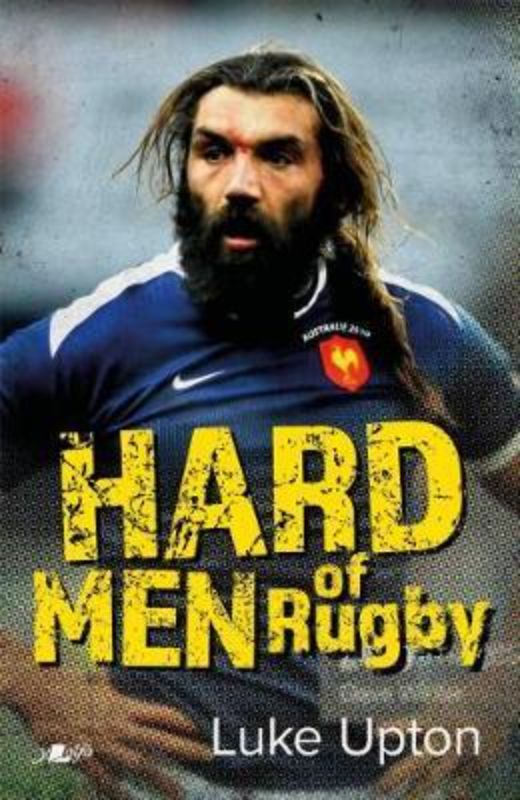 Book cover featuring 'Hard Men of Rugby,' showcasing legendary players and their fierce commitment to the sport.