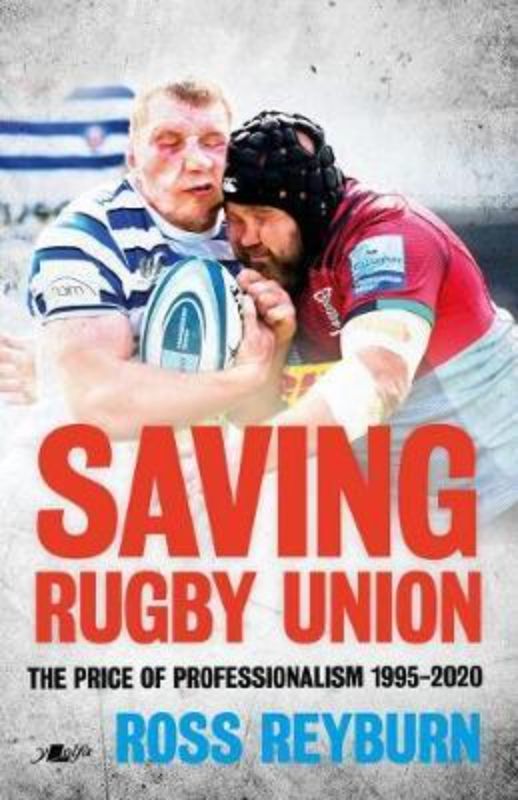 Cover of 'Saving Rugby Union' by Ross Reyburn, exploring the transformation of rugby from amateur to professional since 1995.