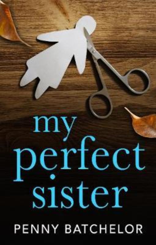 Book cover of 'My Perfect Sister' by Penny Batchelor, illustrating themes of family secrets, loss, and identity.