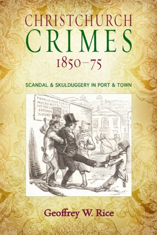 Cover of 'Christchurch Crimes 1850-1875' showcasing historical crime narratives from early Canterbury by Geoffrey Rice.