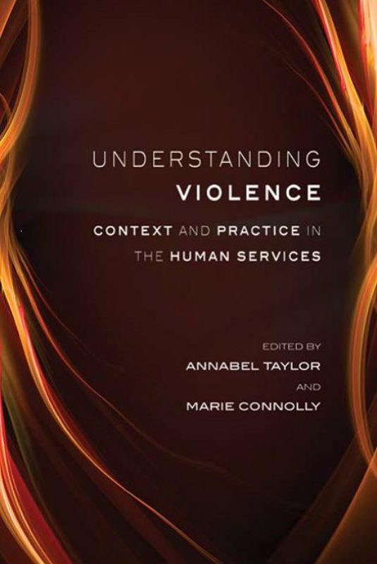 Book cover of Understanding Violence, exploring violence dynamics and interventions in human services by Annabel Taylor and Marie Connolly.