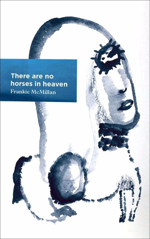 Cover of 'There Are No Horses In Heaven' by Frankie McMillan, showcasing vivid artwork and poetic themes of emotion and mystery.