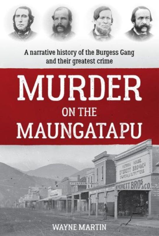 Cover of 'Murder on the Maungatapu' by Wayne Martin, featuring historical imagery related to the Burgess Gang and crime in New Zealand.