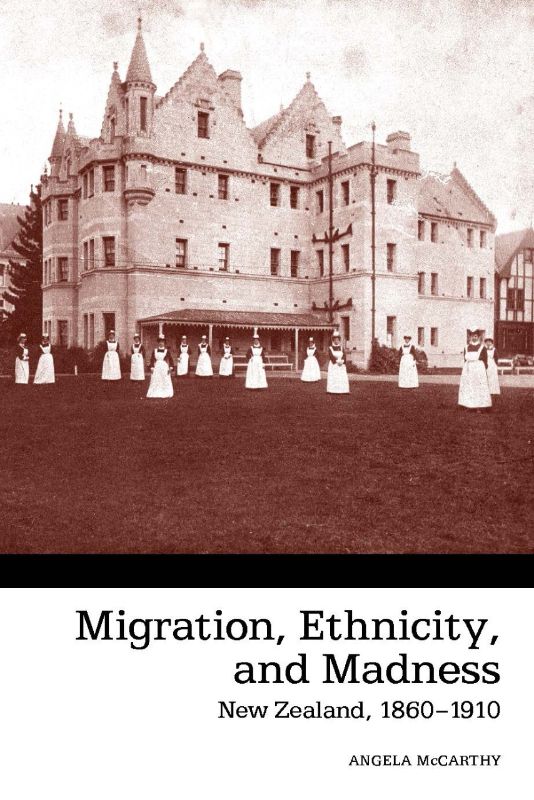 Book cover of 'Migration Ethnicity and Madness' by Angela McCarthy, detailing New Zealand's migration and mental health history.