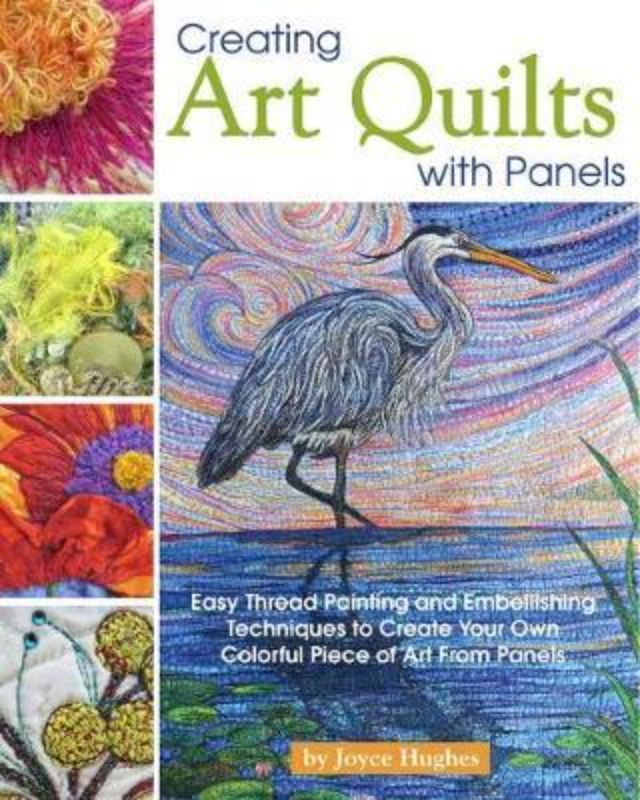 Guide to creating unique art quilts from fabric panels, featuring techniques like thread painting and applique by Joyce Hughes.