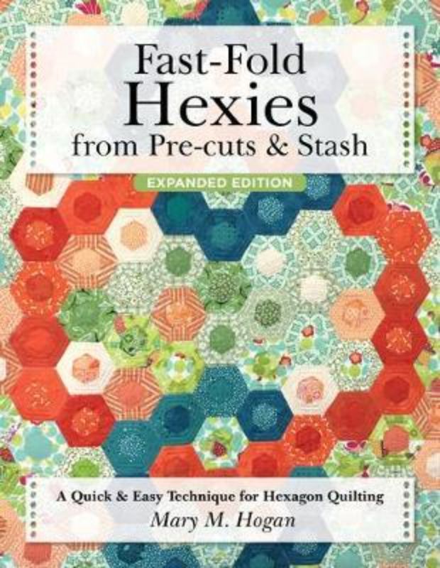 Book cover of 'Fast-Fold Hexies' by Mary Hogan, showcasing hexagon quilting projects with pre-cuts and scraps.