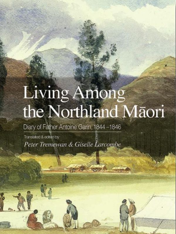 Hardback book 'Living Among the Northland Maori' explores Father Antoine Garin's diary of Maori life, culture, and early NZ history.
