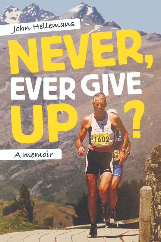 Inspiring memoir 'Never, Ever Give Up' by John Hellemans explores resilience and passion in the triathlon journey.