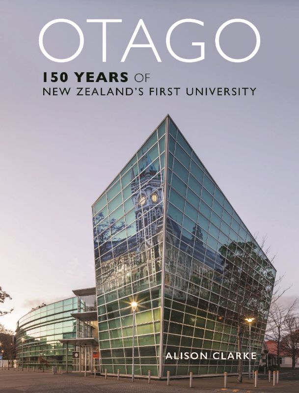 Hardback book 'Otago' by Alison Clarke detailing University of Otago's rich history since 1869 in 472 pages.