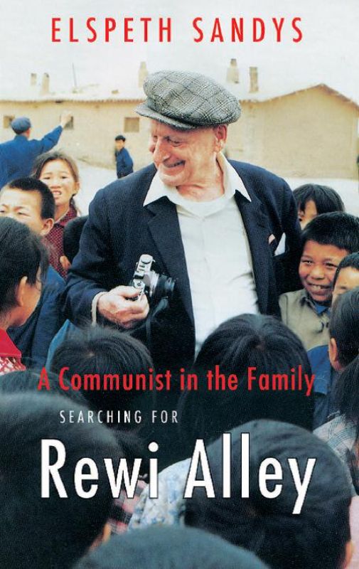 A Communist in the Family: Elspeth Sandys explores Rewi Alley's life as a humanitarian and his ties to China.