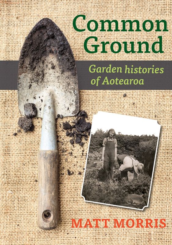 A paperback book titled 'Common Ground: Garden Histories of Aotearoa' exploring New Zealand's gardening heritage and practices.
