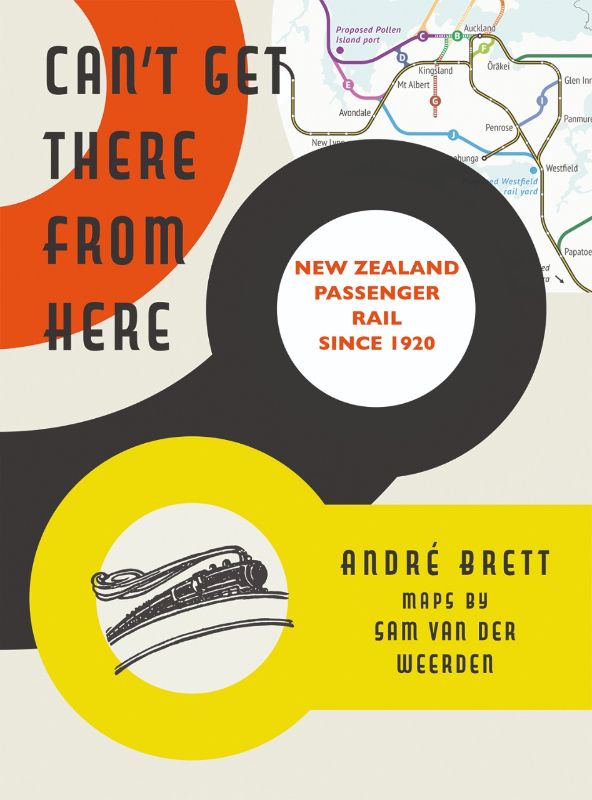 Book cover of 'Can't Get There From Here', detailing New Zealand's railway history and sustainability issues from 1920-2020.