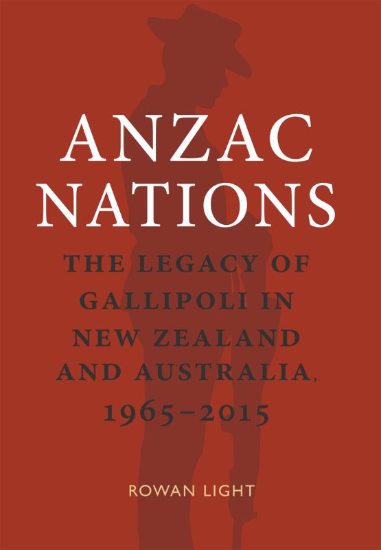 Book cover of 'Anzac Nations' by Rowan Light, exploring Gallipoli's legacy in New Zealand and Australia from 1965-2015.