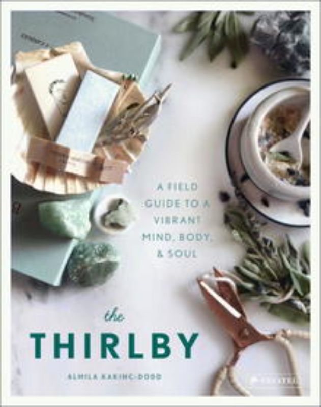 The Thirlby: a hardback book by Almila Kakinc-Dodd on holistic living, wellness insights, and nourishing recipes.