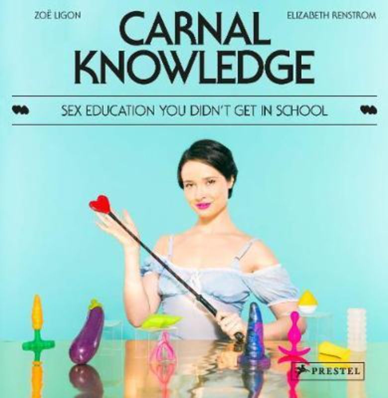 Hardback guide 'Carnal Knowledge' by Zoë Ligon explores intimacy, body positivity, and sexuality with vibrant illustrations.
