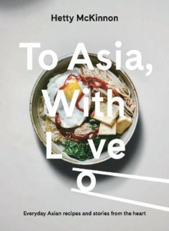 Cookbook 'To Asia With Love' by Hetty McKinnon featuring vibrant vegetarian recipes and Asian cooking traditions.