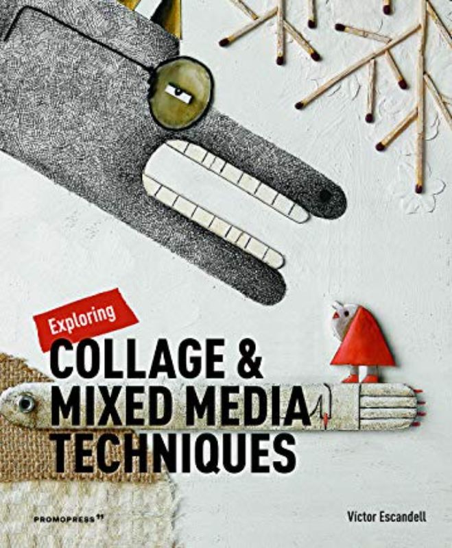 Guide to collage and mixed media techniques by Victor Escandell, featuring ten projects and creative insights for artists.