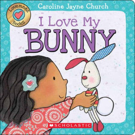 Whimsical board book 'I Love My Bunny' with vibrant illustrations and touch-and-feel elements for preschoolers.