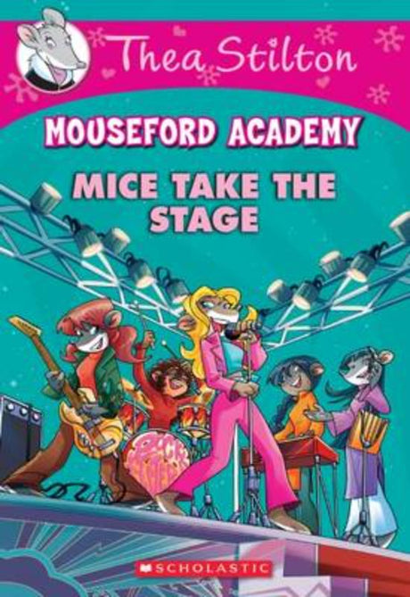 Thea Stilton's 'Mice Take the Stage': vibrant chapter book featuring creative mice at Mouseford Academy, promoting teamwork and friendship.