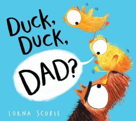 Heartwarming picture book 'Duck, Duck, Dad?' featuring Ralph and a charming, fluffy duckling that changes his life.