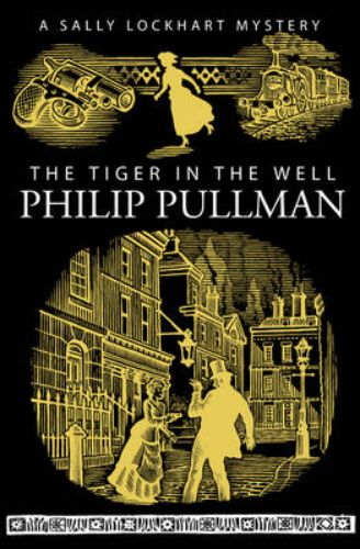 Paperback edition of 'The Tiger in the Well' by Philip Pullman, featuring Sally Lockhart's thrilling struggle for her family.