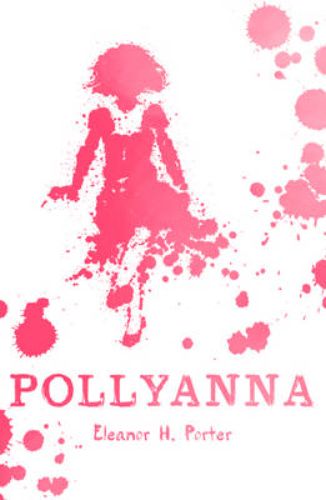 Cover of the book Pollyanna, a classic tale of resilience and positivity featuring cheerful Pollyanna and her strict Aunt Polly.