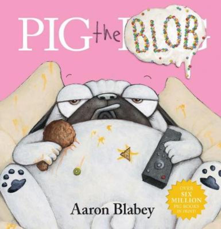 Pig the Blob: a lively hardback picture book about a lazy pug's humorous snack-filled adventures.