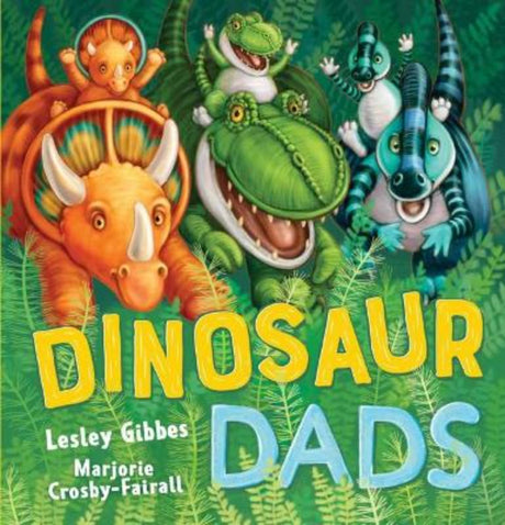 Hardback picture book 'Dinosaur Dads' features playful dino kids and their daddies in a vibrant prehistoric adventure.