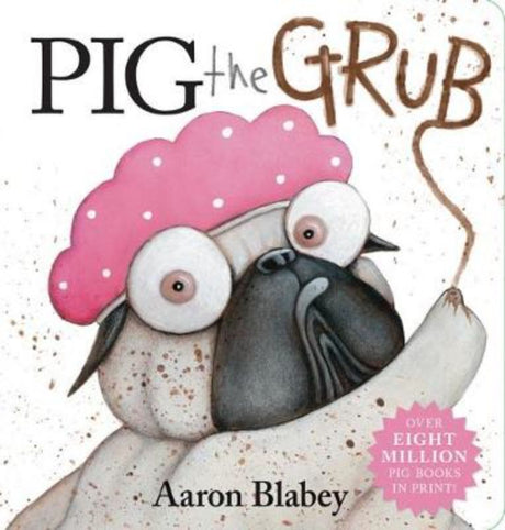 Hardback picture book 'Pig the Grub' features a messy Pug's hilarious food adventures, teaching children about hygiene through laughter.