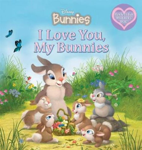 Hardback picture book 'I Love You, My Bunnies' featuring Disney's Thumper and siblings, celebrating love for mothers.