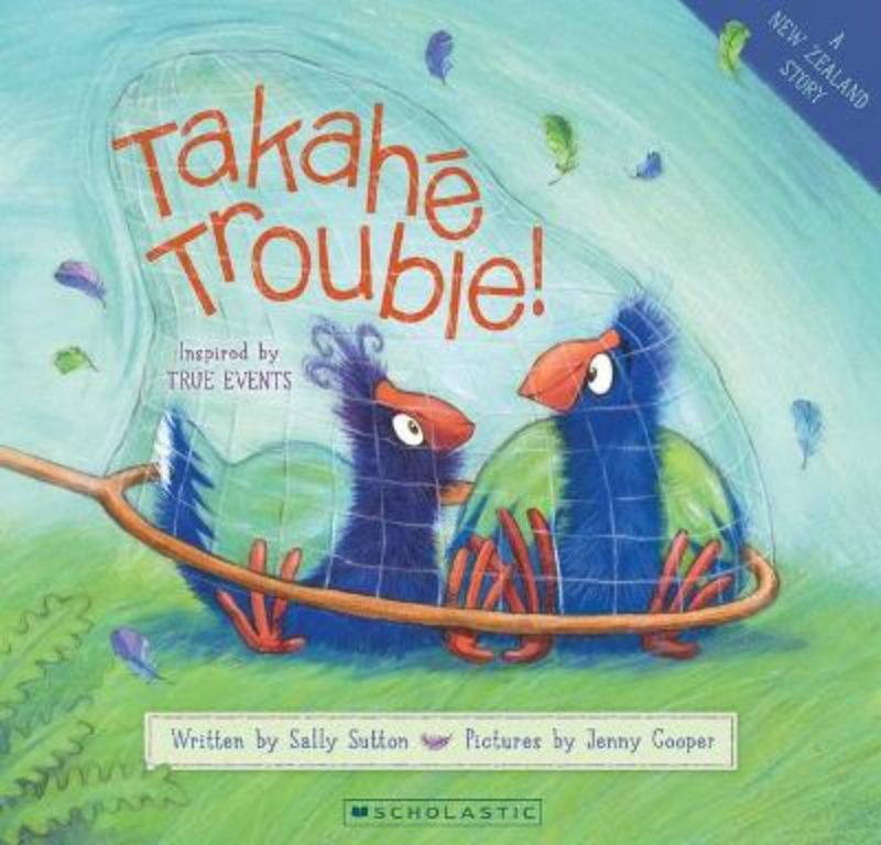 Illustrated cover of 'Takahe Trouble!', a children's book about New Zealand's Takahe bird, focused on wildlife and friendship.