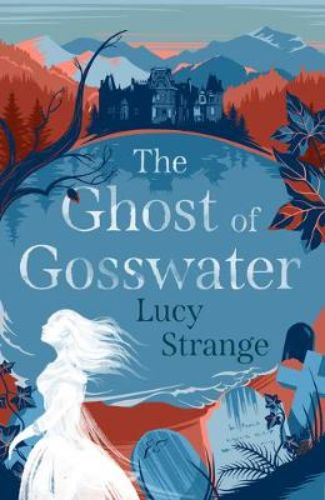 Cover of *The Ghost of Gosswater*, featuring a young girl by a misty lake, hinting at Gothic adventure and mystery.