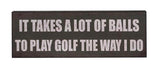 Shelf Plaque - "Play Golf The Way I Do" - 40 X 14CM