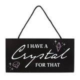 I Have a Crystal for That Crystal Witchy Hanging Sign