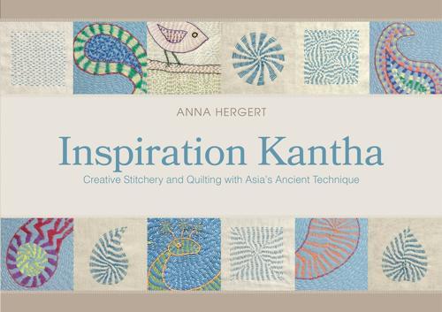 Inspiration Kantha: Creative Stitchery and Quilting with Asia's Ancient