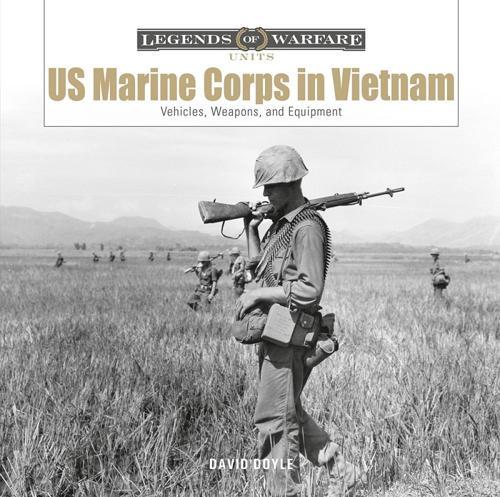 US Marine Corps in Vietnam: Vehicles, Weapons and Equipment